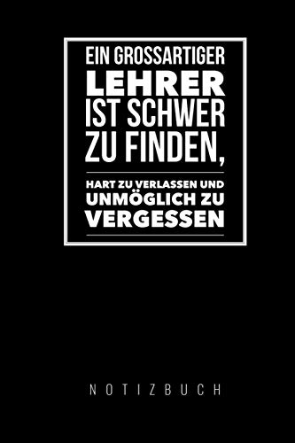 Ein Grossartiger Lehrer Ist Schwer Zu Finden, Hart Zu Verlassen Und Unm?Glich Zu Vergessen Notizbuch: A5 52 Wochen Kalender Als Geschenk F?r Lehrer | ... Kindergarten | Kita | Schule (German Edition) - 9781080302062