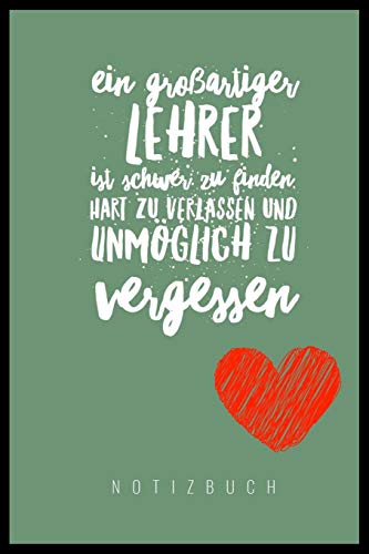 Ein Grossartiger Lehrer Ist Schwer Zu Finden, Hart Zu Verlassen Und Unm?Glich Zu Vergessen Notizbuch: A5 Notizbuch Kariert Als Geschenk F?r Lehrer | ... Kindergarten | Kita | Schule (German Edition) - 9781080304226