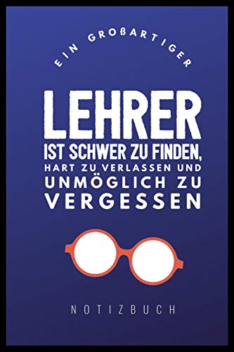 Ein Grossartiger Lehrer Ist Schwer Zu Finden, Hart Zu Verlassen Und Unm?Glich Zu Vergessen Notizbuch: A5 Tagebuch Mit Sch÷Nen Spr?chen Als Geschenk ... | Kindergarten | Kita (German Edition) - 9781080328642