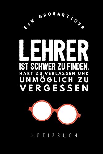 Ein Grossartiger Lehrer Ist Schwer Zu Finden, Hart Zu Verlassen Und Unm?Glich Zu Vergessen Notizbuch: A5 Tagebuch Mit Sch÷Nen Spr?chen Als Geschenk ... | Kindergarten | Kita (German Edition) - 9781080329984