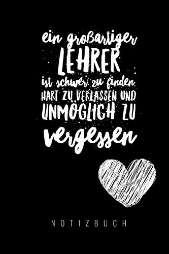 Ein Grossartiger Lehrer Ist Schwer Zu Finden, Hart Zu Verlassen Und Unm?Glich Zu Vergessen Notizbuch: A5 52 Wochen Kalender Als Geschenk F?r Lehrer | ... Kindergarten | Kita | Schule (German Edition) - 9781080288182