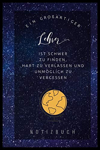 Ein Grossartiger Lehrer Ist Schwer Zu Finden, Hart Zu Verlassen Und Unm?Glich Zu Vergessen Notizbuch: A5 Tagebuch Mit Sch÷Nen Spr?chen Als Geschenk ... | Kindergarten | Kita (German Edition) - 9781080459575