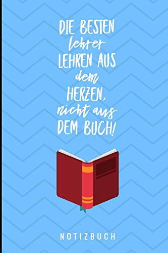 Die Besten Lehrer Lehren Aus Dem Herzen, Nicht Aus Dem Buch! Notizbuch: A5 Notizbuch Liniert Als Geschenk F?r Lehrer | Abschiedsgeschenk F?r Erzieher ... Kindergarten | Kita | Schule (German Edition)