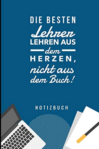 Die Besten Lehrer Lehren Aus Dem Herzen, Nicht Aus Dem Buch! Notizbuch: A5 Notizbuch Liniert Als Geschenk Fur Lehrer | Abschiedsgeschenk Fur Erzieher ... Kindergarten | Kita | Schule (German Edition) - 9781080311224