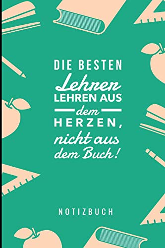 Die Besten Lehrer Lehren Aus Dem Herzen, Nicht Aus Dem Buch! Notizbuch: A5 Notizbuch Liniert Als Geschenk Fur Lehrer | Abschiedsgeschenk Fur Erzieher ... Kindergarten | Kita | Schule (German Edition) - 9781080315635