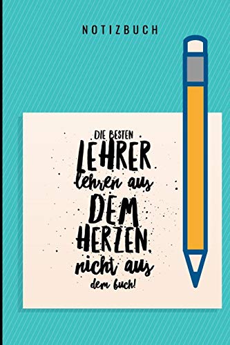 Die Besten Lehrer Lehren Aus Dem Herzen, Nicht Aus Dem Buch! Notizbuch: A5 Notizbuch Liniert Als Geschenk Fur Lehrer | Abschiedsgeschenk Fur Erzieher ... Kindergarten | Kita | Schule (German Edition) - 9781080316656