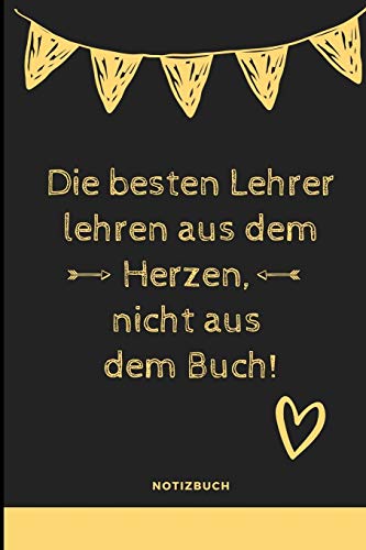 Die Besten Lehrer Lehren Aus Dem Herzen, Nicht Aus Dem Buch! Notizbuch: A5 Notizbuch Liniert Als Geschenk Fur Lehrer | Abschiedsgeschenk Fur Erzieher ... Kindergarten | Kita | Schule (German Edition) - 9781080318889