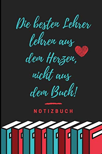Die Besten Lehrer Lehren Aus Dem Herzen, Nicht Aus Dem Buch! Notizbuch: A5 Notizbuch Liniert Als Geschenk Fur Lehrer | Abschiedsgeschenk Fur Erzieher ... Kindergarten | Kita | Schule (German Edition) - 9781080322350