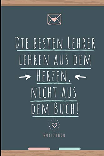 Die Besten Lehrer Lehren Aus Dem Herzen, Nicht Aus Dem Buch! Notizbuch: A5 Notizbuch Liniert Als Geschenk Fur Lehrer | Abschiedsgeschenk Fur Erzieher ... Kindergarten | Kita | Schule (German Edition) - 9781080323234