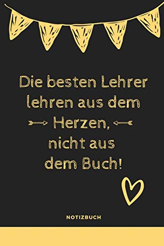 Die Besten Lehrer Lehren Aus Dem Herzen, Nicht Aus Dem Buch! Notizbuch: A5 52 Wochen Kalender Als Geschenk Fur Lehrer | Abschiedsgeschenk Fur Erzieher ... Kindergarten | Kita | Schule (German Edition) - 9781080329380