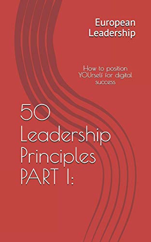 50 Leadership Principles Part I:: How To Position Yourself For Digital Success (Volume)