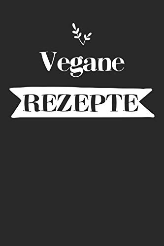 Vegane Rezepte: A5 Rezeptbuch Zum Selberschreiben Mit Platz F?r 100 Rezepte | Geschenk F?r Veganer Hobbyk÷Che Partner Frauen M?nner M?tter V?ter ... Valentinstag Weihnachten (German Edition) - 9781080359516