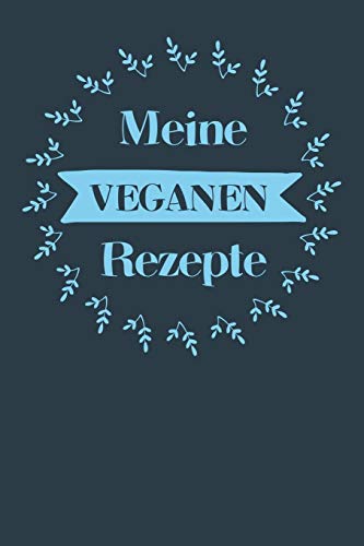 Meine Veganen Rezepte: A5 Rezeptbuch Zum Selberschreiben Mit Platz F?r 100 Rezepte | Geschenk F?r Veganer Hobbyk÷Che Partner Frauen M?nner M?tter ... Valentinstag Weihnachten (German Edition) - 9781080359554