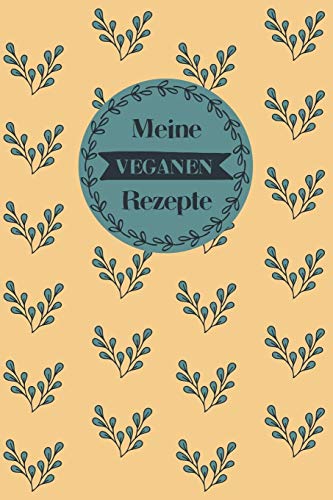 Meine Veganen Rezepte: A5 Rezeptbuch Zum Selberschreiben Mit Platz F?r 100 Rezepte | Geschenk F?r Veganer Hobbyk÷Che Partner Frauen M?nner M?tter ... Valentinstag Weihnachten (German Edition) - 9781080359585