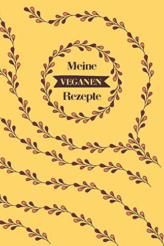 Meine Veganen Rezepte: A5 Rezeptbuch Zum Selberschreiben Mit Platz F?r 100 Rezepte | Geschenk F?r Veganer Hobbyk÷Che Partner Frauen M?nner M?tter ... Valentinstag Weihnachten (German Edition) - 9781080359608