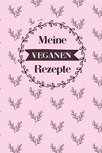 Meine Veganen Rezepte: A5 Rezeptbuch Zum Selberschreiben Mit Platz F?r 100 Rezepte | Geschenk F?r Veganer Hobbyk÷Che Partner Frauen M?nner M?tter ... Valentinstag Weihnachten (German Edition) - 9781080360710