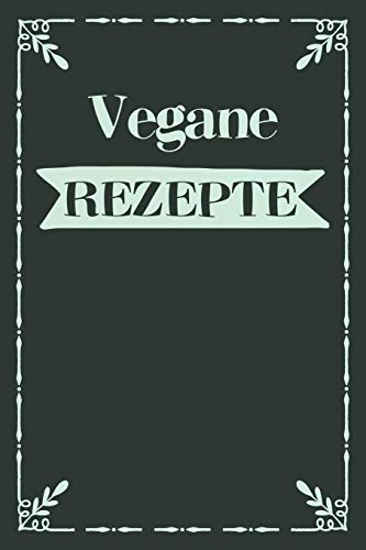 Vegane Rezepte: A5 Rezeptbuch Zum Selberschreiben Mit Platz F?r 100 Rezepte | Geschenk F?r Veganer Hobbyk÷Che Partner Frauen M?nner M?tter V?ter ... Valentinstag Weihnachten (German Edition) - 9781080360802