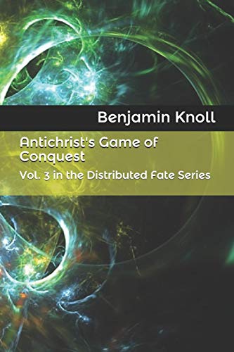 Antichrist's Game Of Conquest: Vol. 3 In The Distributed Fate Series