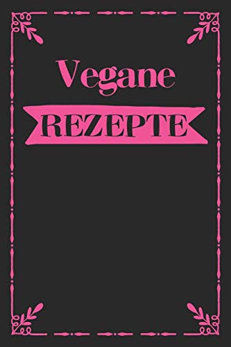 Vegane Rezepte: A5 Rezeptbuch Zum Selberschreiben Mit Platz F?r 100 Rezepte | Geschenk F?r Veganer Hobbyk÷Che Partner Frauen M?nner M?tter V?ter ... Valentinstag Weihnachten (German Edition) - 9781080363247