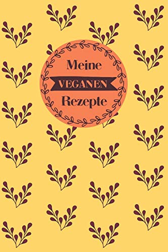 Meine Veganen Rezepte: A5 Rezeptbuch Zum Selberschreiben Mit Platz F?r 100 Rezepte | Geschenk F?r Veganer Hobbyk÷Che Partner Frauen M?nner M?tter ... Valentinstag Weihnachten (German Edition) - 9781080363483