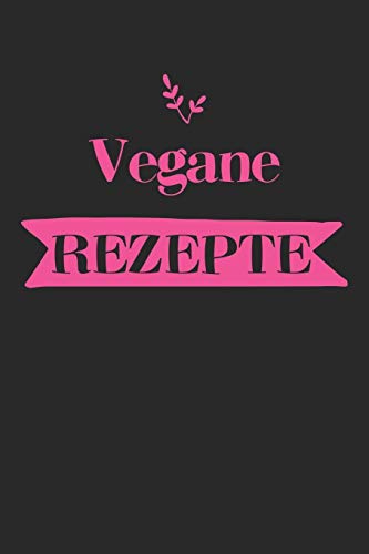 Vegane Rezepte: A5 Rezeptbuch Zum Selberschreiben Mit Platz F?r 100 Rezepte | Geschenk F?r Veganer Hobbyk÷Che Partner Frauen M?nner M?tter V?ter ... Valentinstag Weihnachten (German Edition) - 9781080365142