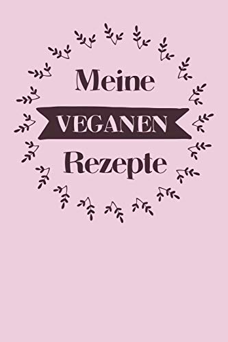 Meine Veganen Rezepte: A5 Rezeptbuch Zum Selberschreiben Mit Platz F?r 100 Rezepte | Geschenk F?r Veganer Hobbyk÷Che Partner Frauen M?nner M?tter ... Valentinstag Weihnachten (German Edition) - 9781080367337