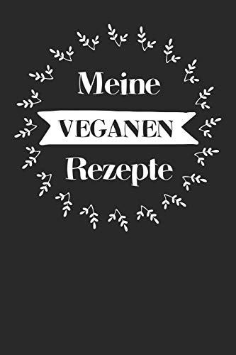Meine Veganen Rezepte: A5 Rezeptbuch Zum Selberschreiben Mit Platz F?r 100 Rezepte | Geschenk F?r Veganer Hobbyk÷Che Partner Frauen M?nner M?tter ... Valentinstag Weihnachten (German Edition) - 9781080369614