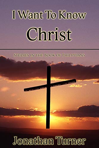 I Want To Know Christ: Studies In The Book Of Philippians
