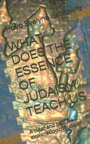 What Does The Essence Of Judaism Teach Us: A Clear And Concise Explanation Of Judaism