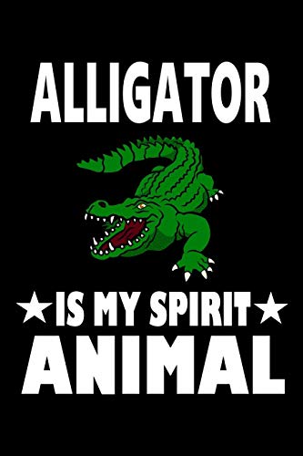 Alligator Is My Spirit Animal: Animal Nature Collection