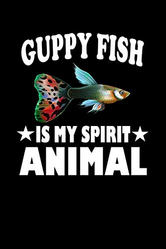 Guppy Fish Is My Spirit Animal: Animal Nature Collection