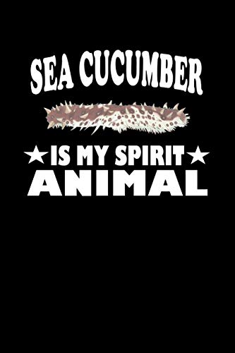 Sea Cucumber Is My Spirit Animal: Animal Nature Collection