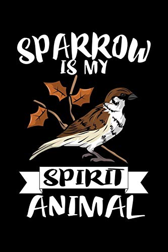 Sparrow Is My Spirit Animal: Animal Nature Collection