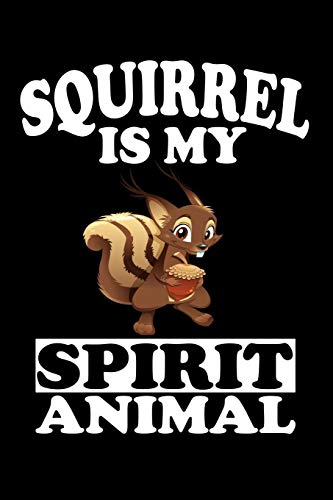 Squirrel Is My Spirit Animal: Animal Nature Collection