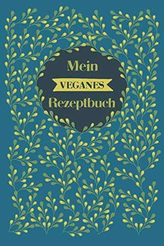Mein Veganes Rezeptbuch: A5 Rezeptbuch Zum Selberschreiben Mit Platz F?r 100 Rezepte | Geschenk F?r Veganer Hobbyk÷Che Partner Frauen M?nner M?tter ... Valentinstag Weihnachten (German Edition)