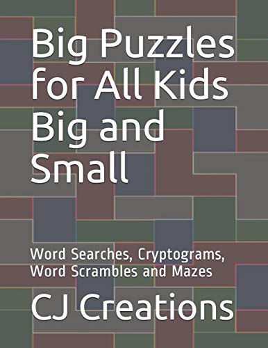 Big Puzzles For All Kids Big And Small: Word Searches, Cryptograms, Word Scrambles And Mazes