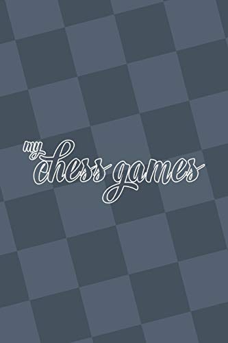 My Chess Games: Chess Notation Book And Chess Scorebook - 9781080438167