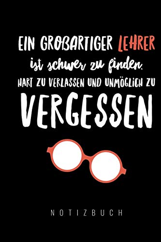 Ein Grossartiger Lehrer Ist Schwer Zu Finden, Hart Zu Verlassen Und Unm?Glich Zu Vergessen Notizbuch: A5 Notizbuch Liniert Als Geschenk F?r Lehrer | ... Kindergarten | Kita | Schule (German Edition) - 9781080449712