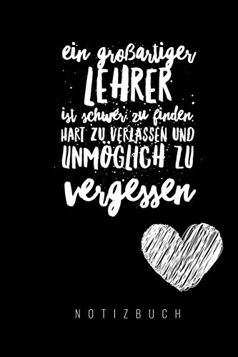 Ein Grossartiger Lehrer Ist Schwer Zu Finden, Hart Zu Verlassen Und Unm?Glich Zu Vergessen Notizbuch: A5 Notizbuch Liniert Als Geschenk F?r Lehrer | ... Kindergarten | Kita | Schule (German Edition) - 9781080450206