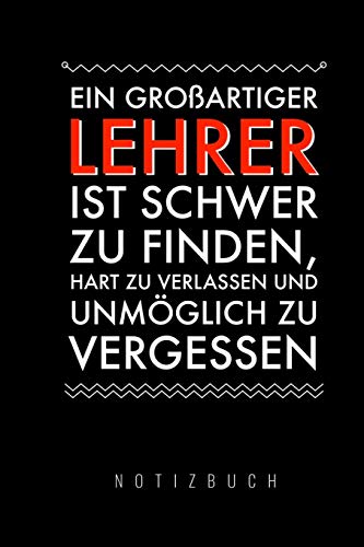 Ein Grossartiger Lehrer Ist Schwer Zu Finden, Hart Zu Verlassen Und Unm?Glich Zu Vergessen Notizbuch: A5 Notizbuch Liniert Als Geschenk F?r Lehrer | ... Kindergarten | Kita | Schule (German Edition) - 9781080451340