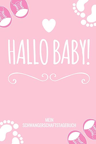 Hallo Baby! Mein Schwangerschaftstagebuch: A5 Tagebuch Mit Sch÷Nen Spr?chen Als Geschenk F?r Schwangere | Geschenkidee F?r Werdene M?tter | ... Kalender | Erinnerungsalbum (German Edition) - 9781080496099