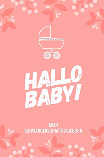 Hallo Baby! Mein Schwangerschaftstagebuch: A5 52 Wochen Kalender Als Geschenk F?r Schwangere | Geschenkidee F?r Werdene M?tter | ... Kalender | Erinnerungsalbum (German Edition) - 9781080471119