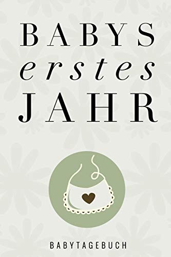 Babys Erstes Jahr Babytagebuch: A5 52 Wochen Kalender Als Geschenk Zur Geburt | Geschenkidee F?r Werdene M?tter Zur Schwangerschaft | Baby-Tagebuch | Babyalbum | Babys Erstes Jahr (German Edition) - 9781080471638