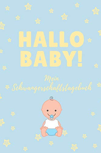 Hallo Baby! Mein Schwangerschaftstagebuch: A5 Tagebuch Mit Sch÷Nen Spr?chen Als Geschenk F?r Schwangere | Geschenkidee F?r Werdene M?tter | ... Kalender | Erinnerungsalbum (German Edition)