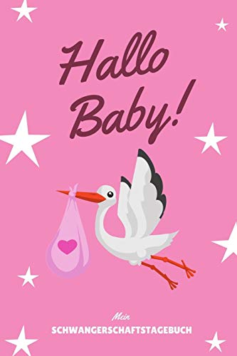 Hallo Baby! Mein Schwangerschaftstagebuch: A5 52 Wochen Kalender Als Geschenk F?r Schwangere | Geschenkidee F?r Werdene M?tter | ... Kalender | Erinnerungsalbum (German Edition) - 9781080473731