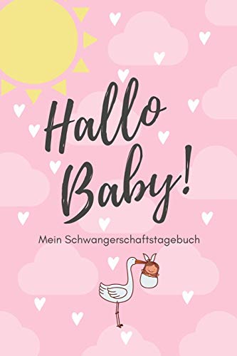 Hallo Baby! Mein Schwangerschaftstagebuch: A5 Tagebuch Mit Sch÷Nen Spr?chen Als Geschenk F?r Schwangere | Geschenkidee F?r Werdene M?tter | ... Kalender | Erinnerungsalbum (German Edition) - 9781080506699