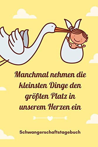 Manchmal Nehmen Die Kleinsten Dinge Den Gr??Ten Platz In Unserem Herzen Ein Schwangerschaftstagebuch: A5 52 Wochen Kalender Als Geschenk F?r ... Kalender | Erinnerungsalbum (German Edition) - 9781080479504