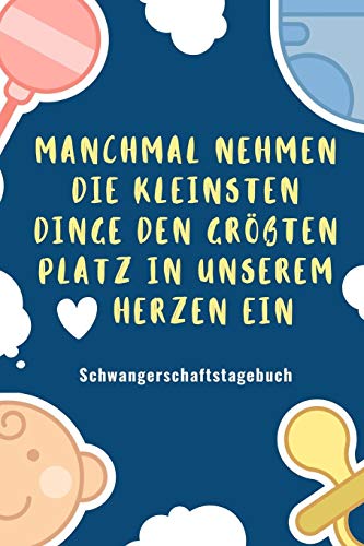 Manchmal Nehmen Die Kleinsten Dinge Den Gr??Ten Platz In Unserem Herzen Ein Schwangerschaftstagebuch: A5 Tagebuch Mit Sch÷Nen Spr?chen Als Geschenk ... Kalender | Erinnerungsalbum (German Edition) - 9781080477647
