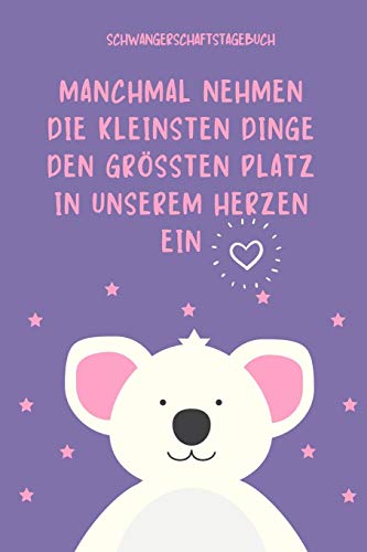 Manchmal Nehmen Die Kleinsten Dinge Den Gr??Ten Platz In Unserem Herzen Ein Schwangerschaftstagebuch: A5 Tagebuch Mit Sch÷Nen Spr?chen Als Geschenk ... Kalender | Erinnerungsalbum (German Edition) - 9781080478361