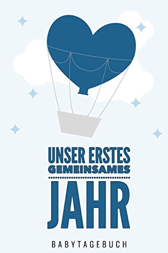 Unser Erstes Gemeinsames Jahr Babytagebuch: A5 52 Wochen Kalender Als Geschenk Zur Geburt F?r Jungen | Geschenkidee F?r Werdene M?tter Zur ... | Babys Erstes Jahr (German Edition) - 9781080483693
